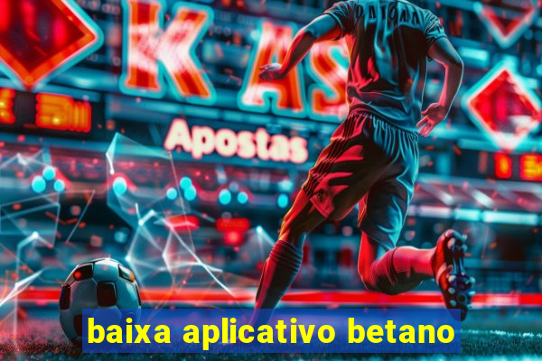 baixa aplicativo betano